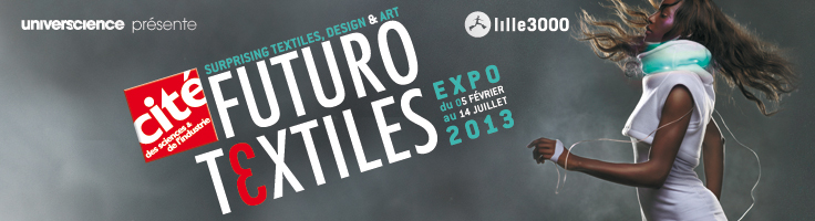 Bandeau de l'exposition Futurotextiles à la Cité des sciences - Expo du 05 Février au 14 Juillet 2013 - Lille3000