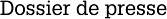 Dossier de presse