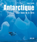Antarctique, coeur blanc de la terre
