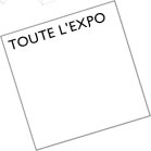 Toute l'exposition