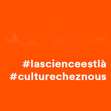 #lascienceestlà, #culturecheznous